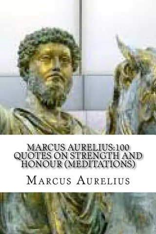 Marcus Aurelius: 100 Quotes on Strength and Honour