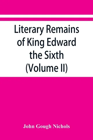 Literary Remains of King Edward the Sixth