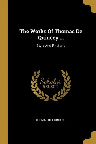 The Works of Thomas De Quincey: Style and Rhetoric