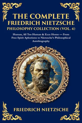 The Complete Friedrich Nietzsche Philosophy Collection (Vol. 4)