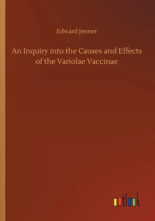 An Inquiry into the Causes and Effects of the Variolae Vaccinae