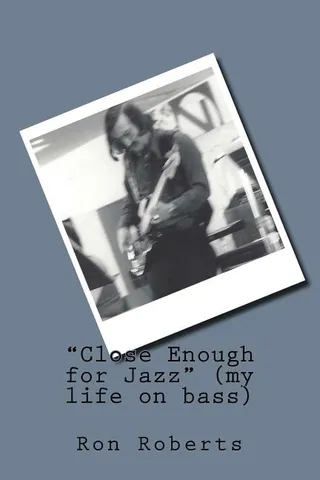 Close Enough for Jazz my life on bass