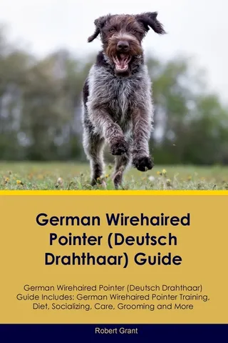 German Wirehaired Pointer Deutsch Drahthaar Guide German Wirehaired Pointer Deutsch Drahthaar Guide Includes