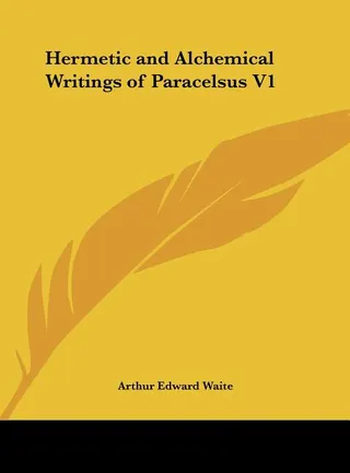 Hermetic and Alchemical Writings of Paracelsus