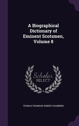 A Biographical Dictionary of Eminent Scotsmen