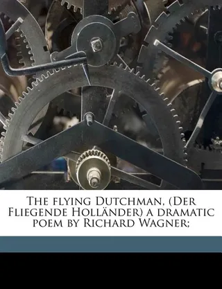 The Flying Dutchman Der Fliegende Holländer a Dramatic Poem by Richard Wagner