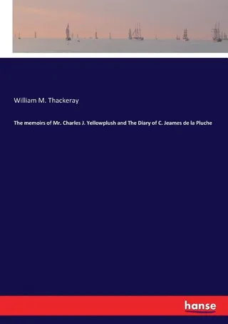 The Memoirs of Mr. Charles J. Yellowplush and The Diary of C. Jeames de la Pluche