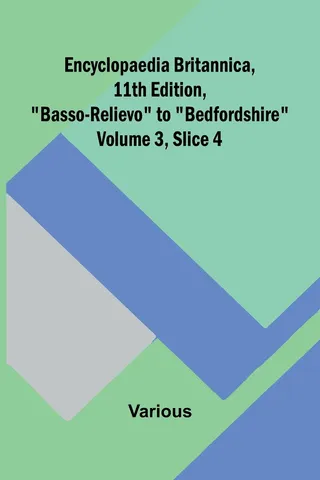 Encyclopaedia Britannica, 11Th Edition, "Basso-Relievo" To "Bedfordshire" Volume 3, Slice 4
