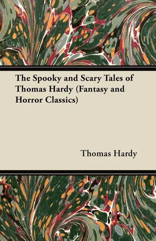 The Spooky and Scary Tales of Thomas Hardy Fantasy and Horror Classics