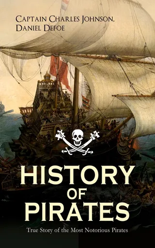 History of Pirates: True Story of the Most Notorious Pirates