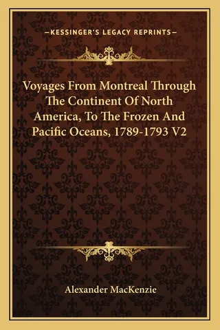 Voyages From Montreal Through The Continent Of North America, To The Frozen And Pacific Oceans
