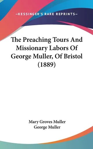 The Preaching Tours And Missionary Labors Of George Muller, Of Bristol