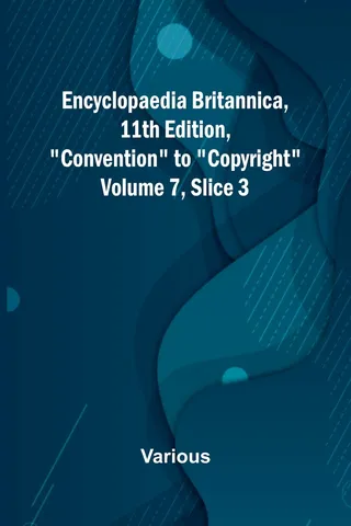 Encyclopaedia Britannica, 11Th Edition, "Convention" To "Copyright" Volume 7, Slice 3