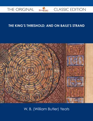 The King's Threshold; and On Baile's Strand