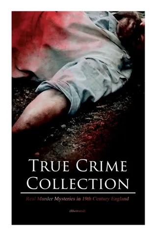 True Crime Collection - Real Murder Mysteries in 19th Century England