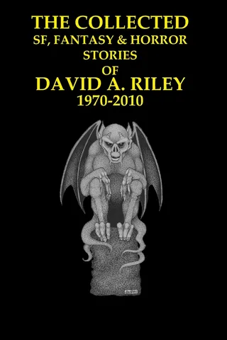 The Collected SF, Fantasy & Horror Stories of David A. Riley