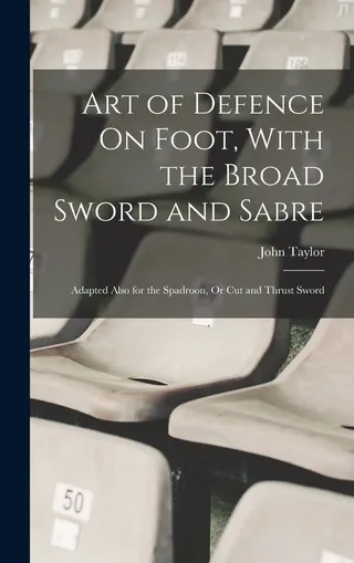 Art of Defence On Foot, With the Broad Sword and Sabre