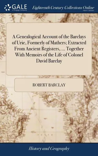 A Genealogical Account of the Barclays of Urie, Formerly of Mathers