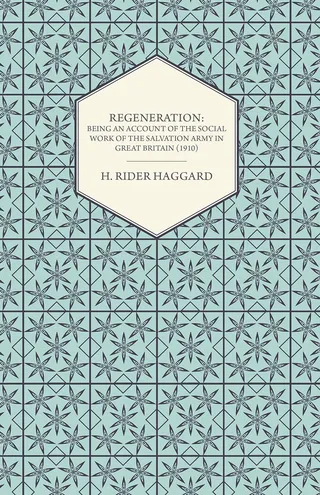 Regeneration: Being an Account of the Social Work of the Salvation Army in Great Britain (1910)