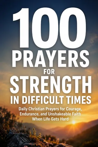 100 Prayers for Strength in Difficult Times