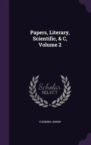 Papers, Literary, Scientific, & C