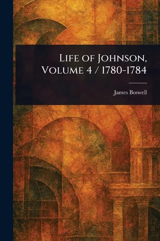 Life of Johnson, Volume 4 / 1780-1784