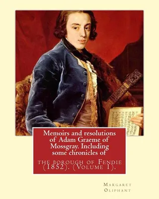 Memoirs and Resolutions of Adam Graeme of Mossgray