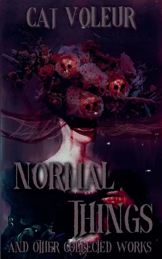 Normal Things And Other Collected Works