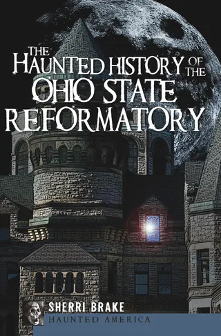 Haunted History of the Ohio State Reformatory