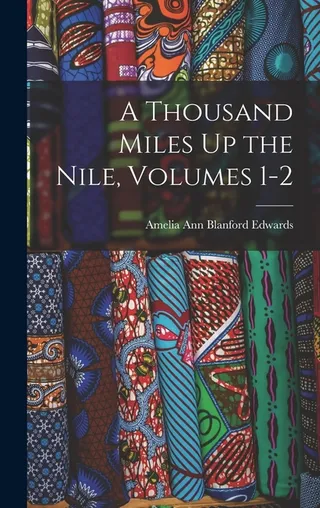 A Thousand Miles Up the Nile, Volumes 1 2