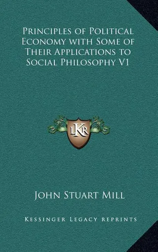 Principles of Political Economy with Some of Their Applications to Social Philosophy
