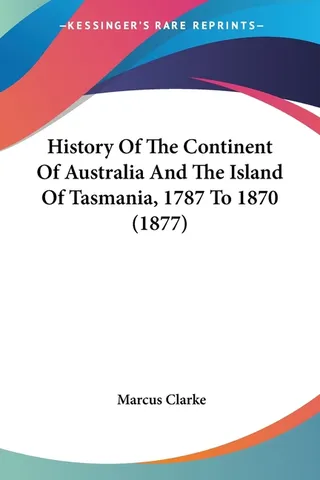 History Of The Continent Of Australia And The Island Of Tasmania, 1787 To 1870 1877