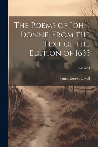 The Poems of John Donne, From the Text of the Edition of 1633; Volume I