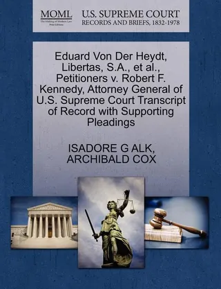Eduard Von Der Heydt, Libertas, S.A., et al., Petitioners v. Robert F. Kennedy, Attorney General of