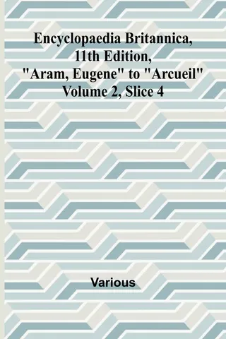 Encyclopaedia Britannica, 11Th Edition, "Aram, Eugene" To "Arcueil" Volume 2, Slice 4