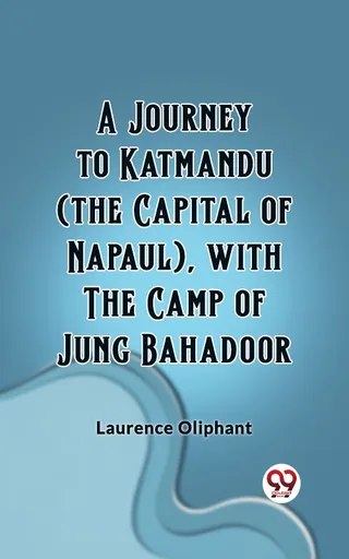 Journey to Katmandu (the Capital of Nepal), with the Camp of Jung Bahadoor