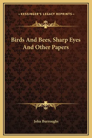 Birds And Bees, Sharp Eyes And Other Papers