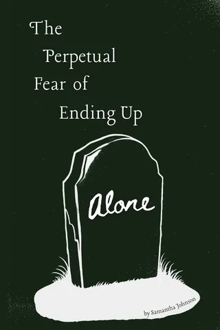 The Perpetual Fear of Ending Up Alone