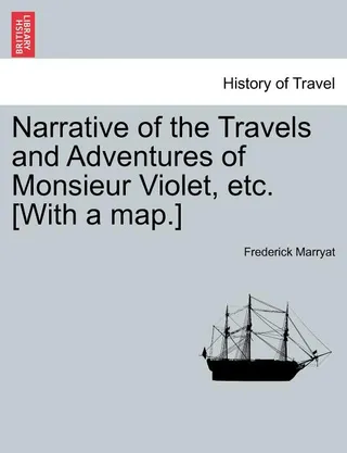 Narrative of the Travels and Adventures of Monsieur Violet, Etc. [With a Map.]