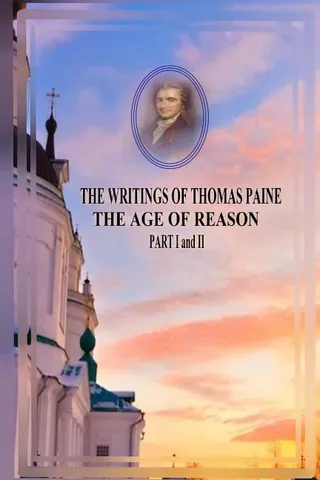 THE WRITINGS OF THOMAS PAINE THE AGE OF REASON PART I and II