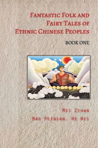 Fantastic Folk and Fairy Tales of Ethnic Chinese Peoples