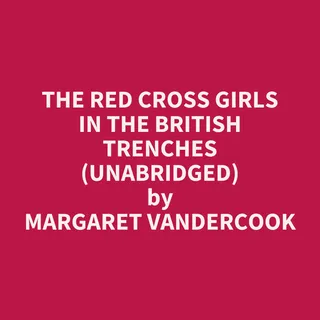 Red Cross Girls in the British Trenches