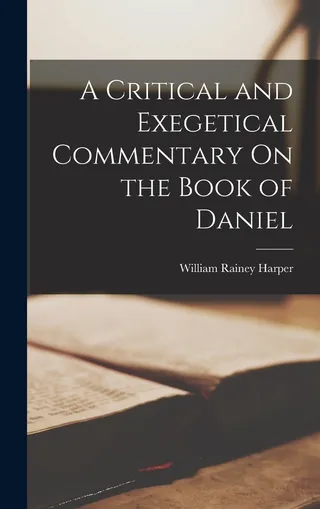 A Critical and Exegetical Commentary On the Book of Daniel