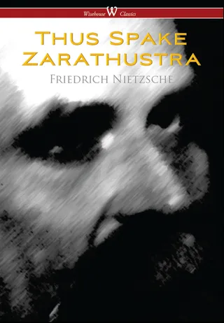 Thus Spake Zarathustra: A Book for All and None (Wisehouse Classics)
