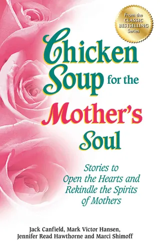 Chicken Soup for the Mother & Daughter Soul: Stories to Warm the Heart and Honor the Relationship