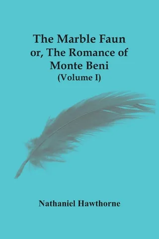 The Marble Faun; Or, The Romance Of Monte Beni (Volume I)