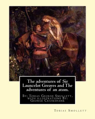 The Adventures of Sir Launcelot Greaves and the History and Adventures of an Atom