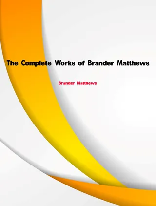 Complete Works of Brander Matthews
