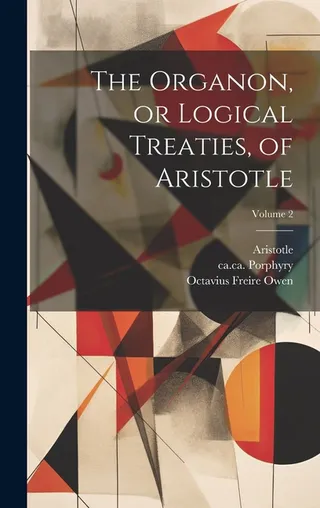 The Organon, or Logical Treatises, of Aristotle; Volume 2