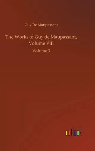 The Works of Guy de Maupassant, Volume VIII